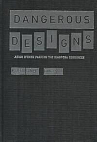 Dangerous Designs : Asian Women Fashion the Diaspora Economies (Hardcover)