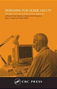 Designing for Older Adults: Principles and Creative Human Factors Approaches (Hardcover)