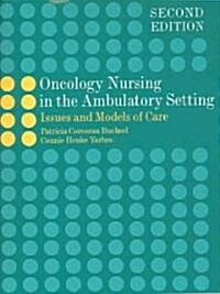 Oncology Nursing in the Ambulatory Setting: Issues and Models of Care (Paperback, 2)