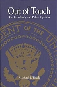Out of Touch: The Presidency and Public Opinion (Hardcover)