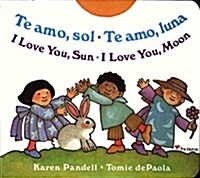 Te Amo, Sol-Te Amo, Luna/I Love You, Sun-I Love You, Moon (Board Books)