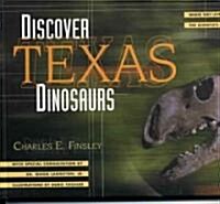 Discover Texas Dinosaurs: Where They Lived, How They Lived, and the Scientists Who Study Them (Hardcover)