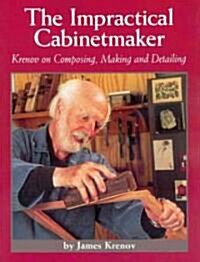 The Impractical Cabinetmaker: Krenov on Composing, Making, and Detailing (Paperback)