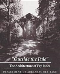 Outside the Pale: The Architecture of Fay Jones (Paperback)