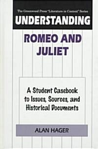 Understanding Romeo and Juliet: A Student Casebook to Issues, Sources, and Historical Documents (Hardcover)