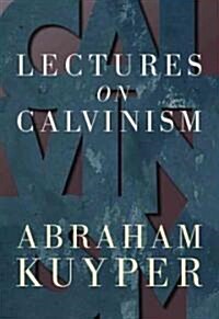 Lectures on Calvinism (Paperback)