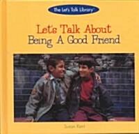 Lets Talk about Being a Good Friend (Library Binding)