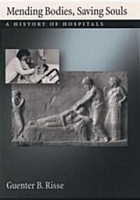 Mending Bodies, Saving Souls: A History of Hospitals (Hardcover)