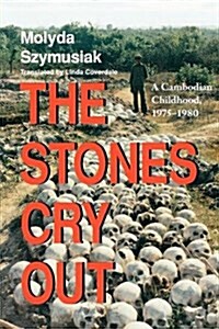 Stones Cry Out: A Cambodian Childhood, 1975-1980 (Paperback)