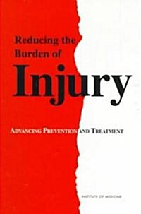 Reducing the Burden of Injury: Advancing Prevention and Treatment (Paperback)