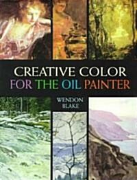 Creative Color for the Oil Painter (Paperback)