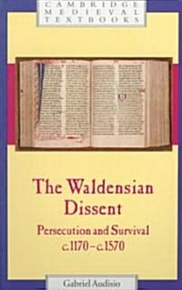 The Waldensian Dissent : Persecution and Survival, c.1170–c.1570 (Paperback)