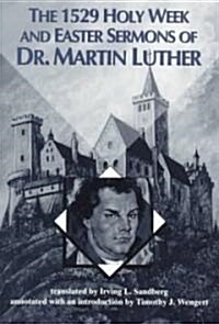 The 1529 Holy Week and Easter Sermons of Dr. Martin Luther (Paperback)