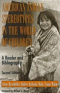 American Indian Stereotypes in the World of Children: A Reader and Bibliography (Paperback, 2)