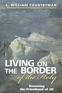 Living on the Border of the Holy : Renewing the Priesthood of All (Paperback)