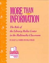 More Than Information: The Role of the Library Media Center in the Multimedia Classroom (Paperback)