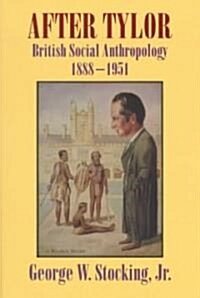 After Tylor: British Social Anthropology, 1888-1951 (Paperback)
