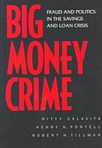 Big Money Crime: Fraud and Politics in the Savings and Loan Crisis (Paperback)
