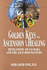 Golden Keys to Ascension and Healing: Revelations of Sai Baba and the Ascended Masters (Paperback)