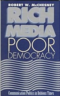 Rich Media, Poor Democracy: Communication Politics in Dubious Times (Hardcover)