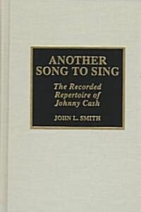 Another Song to Sing: The Recorded Repertoire of Johnny Cash (Hardcover)