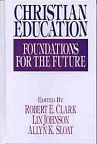 [중고] Christian Education: Foundations for the Future (Hardcover)