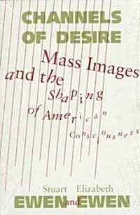 Channels of Desire: Mass Images and the Shaping of American Consciousness (Paperback, 2)