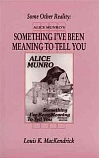 Some Other Reality: Alice Munros something Ive Been Meaning to Tell You (Paperback, Cfs 25)