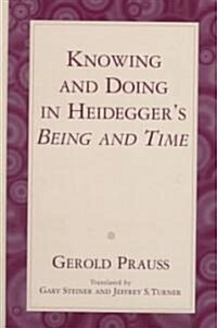 Knowing & Doing in Heideggers Being & Time (Hardcover)