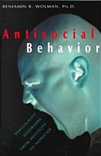 Antisocial Behavior: Personality Disorders from Hostility to Homicide (Paperback)