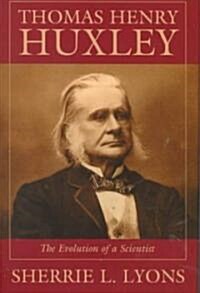 Thomas Henry Huxley: The Evolution of a Scientist (Hardcover)