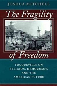 The Fragility of Freedom: Tocqueville on Religion, Democracy, and the American Future (Paperback, 2)