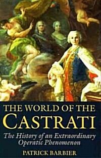 World of the Castrati : The History of an Extraordinary Operatic Phenomenon (Paperback, Main)