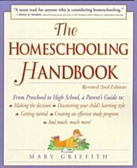 The Homeschooling Handbook: From Preschool to High School, a Parents Guide To: Making the Decision; Discove Ring Your Childs Learning Style; Get (Paperback, 2, Revised)