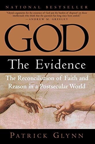 God: The Evidence: The Reconciliation of Faith and Reason in a Postsecular World (Paperback)