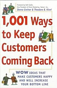 1,001 Ways to Keep Customers Coming Back: Wow Ideas That Make Customers Happy and Will Increase Your Bottom Line (Paperback)