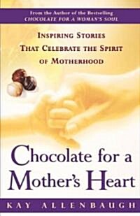 Chocolate for a Mothers Heart: Inspiring Stories That Celebrate the Spirit of Motherhood (Paperback)
