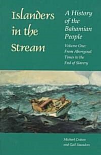 Islanders in the Stream: A History of the Bahamian People: Volume One: From Aboriginal Times to the End of Slavery (Paperback)