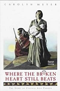 Where the Broken Heart Still Beats: The Story of Cynthia Ann Parker (Paperback)