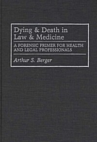 Dying and Death in Law and Medicine: A Forensic Primer for Health and Legal Professionals (Hardcover)
