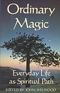 Ordinary Magic: Everyday Life as Spiritual Path (Paperback)