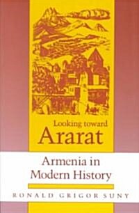 Looking Toward Ararat: Armenia in Modern History (Paperback)