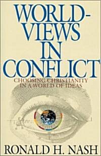 Worldviews in Conflict: Choosing Christianity in the World of Ideas (Paperback)