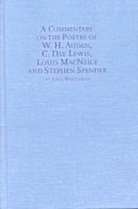 A Commentary on the Poetry of W.H. Auden, C. Day Lewis, Louis Macneice, and Stephen Spender (Hardcover)