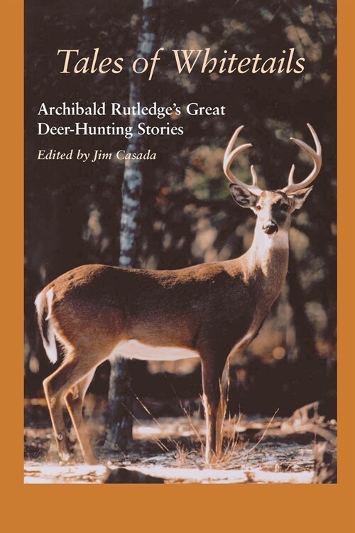 Tales of Whitetails: Archibald Rutledges Great Deer-Hunting Stories (Hardcover)