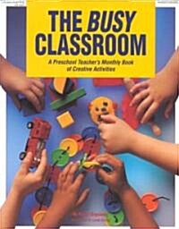 The Busy Classroom: A Preschool Teachers Monthly Book of Creative Activities (Paperback)