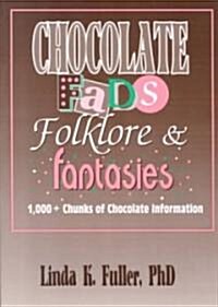 Chocolate Fads, Folklore & Fantasies: 1,000+ Chunks of Chocolate Information (Paperback)