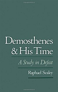 Demosthenes and His Time: A Study in Defeat (Hardcover)
