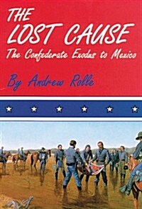 The Lost Cause: The Confederate Exodus to Mexico (Paperback, Revised)