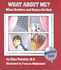 What about Me?: When Brothers and Sisters Get Sick (Paperback)